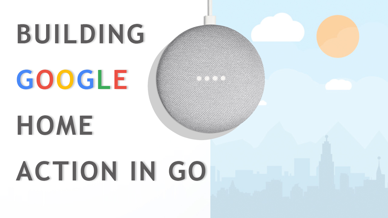 Building Google Home Action in Go
