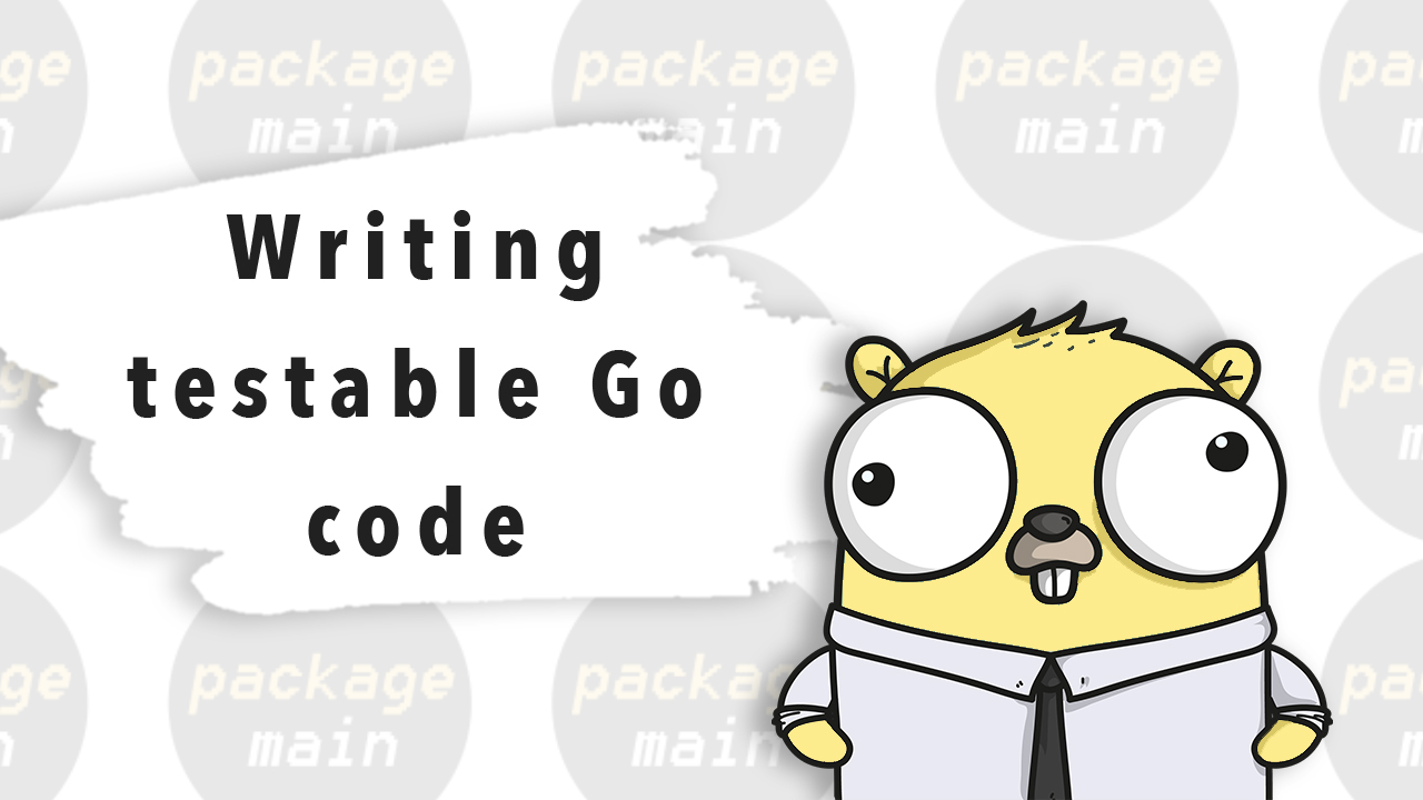 Writing testable Go code